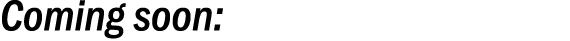 Coming soon:
