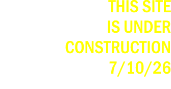 THIS SITE IS UNDER CONSTRUCTION 7/10/26